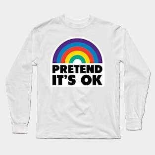 Pretend It's OK Long Sleeve T-Shirt